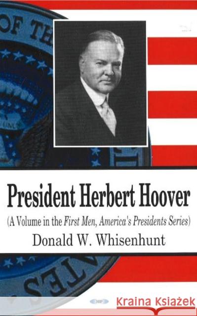 President Herbert Hoover Donald W Whisenhunt 9781600214769 Nova Science Publishers Inc