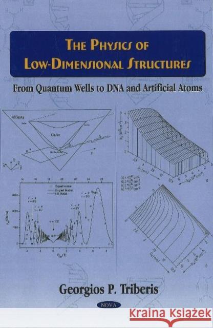 Physics of Low-Dimensional Structures: From Quantum Wells to DNA & Artificial Atoms Georgios P Triberis 9781600214776 Nova Science Publishers Inc