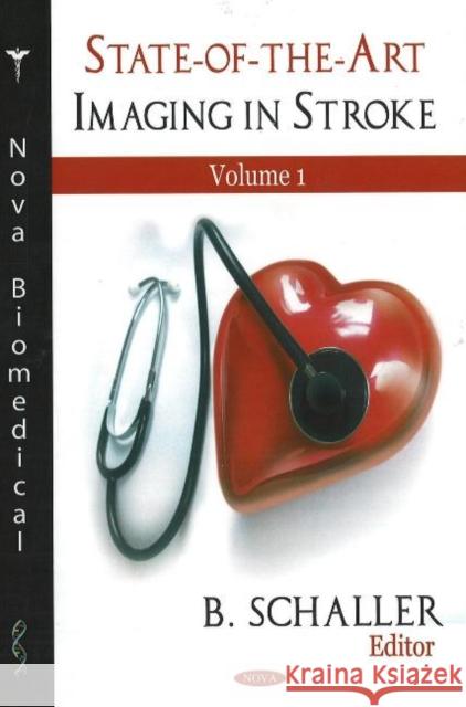 State-of-the-Art Imaging in Stroke, Volume 1 B Schaller 9781600215001 Nova Science Publishers Inc