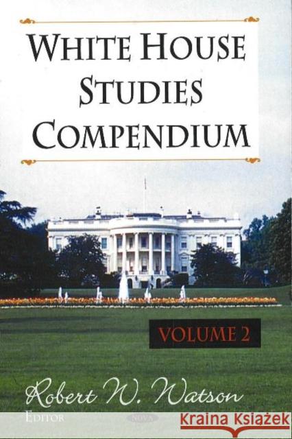 White House Studies Compendium, Volume 2 Robert W Watson 9781600215339 Nova Science Publishers Inc