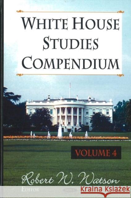 White House Studies Compendium: Volume 4 Robert W Watson 9781600215414 Nova Science Publishers Inc