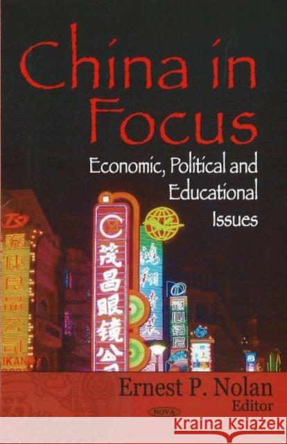 China in Focus: Economic, Political & Educational Issues Ernest P Nolan 9781600215438 Nova Science Publishers Inc