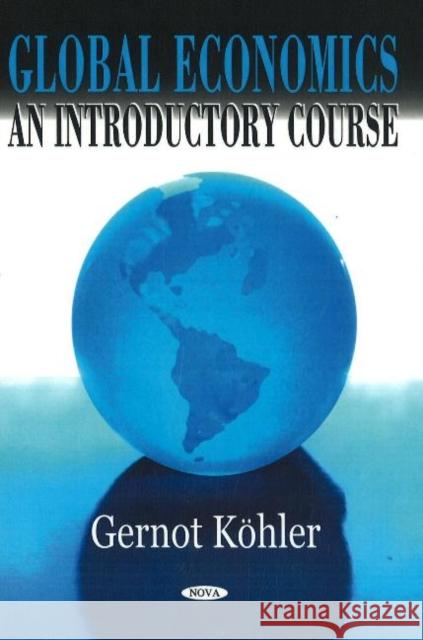 Global Economics: An Introductory Course Gernot Kohler 9781600215469