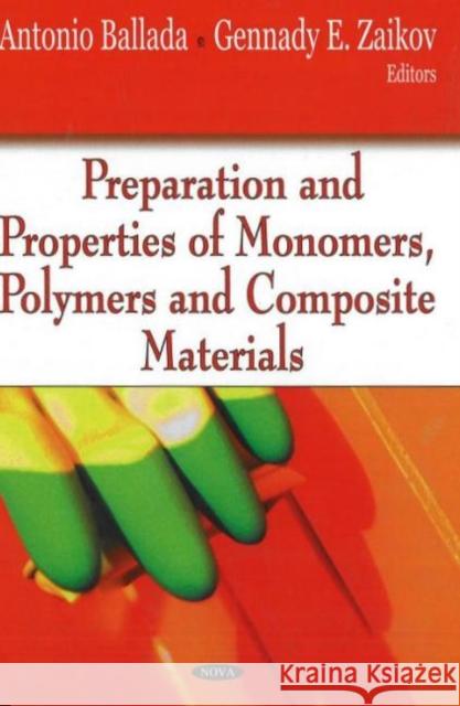 Preparation & Properties of Monomers, Polymers & Composite Materials Antonio Ballada, Gennady E Zaikov 9781600215575