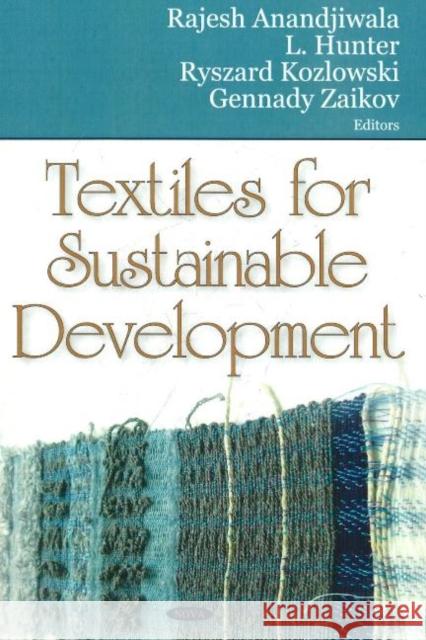 Textiles for Sustainable Development Rajesh Ananadjiwala, L Hunter, Ryszard Kozlowski, Rajesh Ananadjiwala 9781600215599 Nova Science Publishers Inc