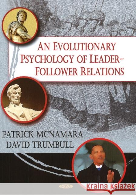 Evolutionary Psychology of Leader-Follower Relations Reverend Patrick McNamara, David Trumbull 9781600215629