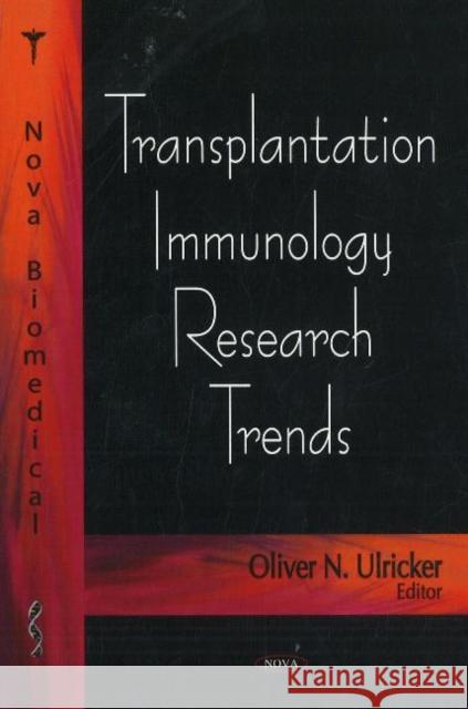Transplantation Immunology Research Trends Oliver N Ulricker 9781600215780 Nova Science Publishers Inc