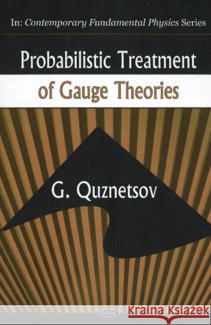 Probabilistic Treatment of Gauge Theories: Contemporary Fundamental Physics Gunn Quznetsov 9781600216275 Nova Science Publishers Inc