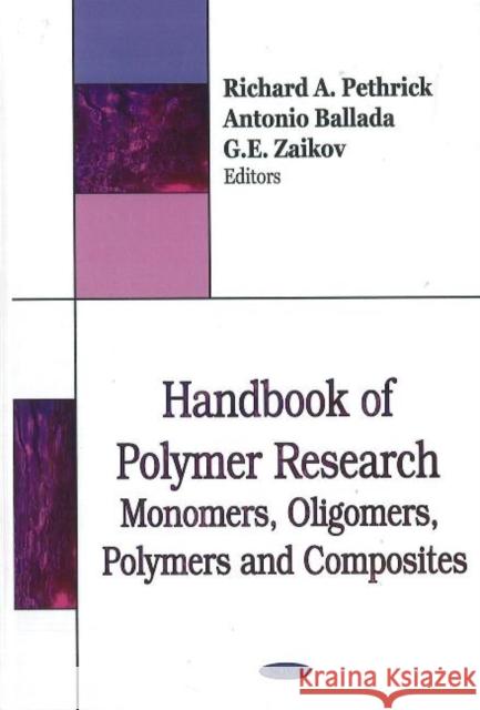 Handbook of Polymer Research: Monomers. Oligomers, Polymers & Composites Richard A Pethrick, Antonio Ballada, G E Zaikov 9781600216510