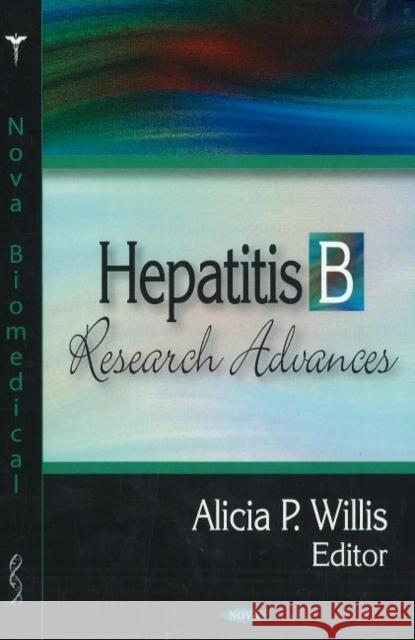 Hepatitis B Research Advances Alicia P Willis 9781600216664 Nova Science Publishers Inc