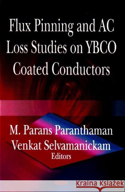 Flux Pinning & AC Loss Studies on YBCO Coated Conducters M Parans Paranthaman, Venkat Selvamanickam 9781600216923 Nova Science Publishers Inc