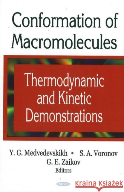 Conformation of Macromolecules: Thermodynamic & Kinetic Demonstrations G E Zaikov, S A Voronov, Y G Medvedevskikh 9781600217555 Nova Science Publishers Inc