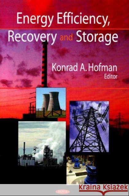 Energy Efficiency, Recovery & Storage Konrad A Hofman 9781600217678 Nova Science Publishers Inc