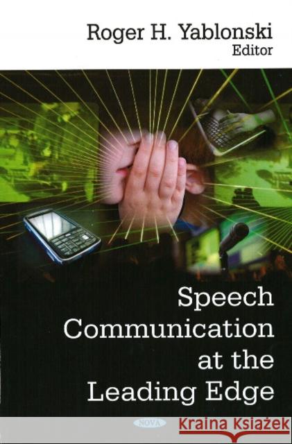 Speech Communication at the Leading Edge Roger H Yablonski 9781600217685 Nova Science Publishers Inc