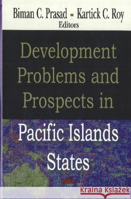 Development Problems & Prospects in Pacific Islands States: Readings in World Development Biman Prasad, K C Roy 9781600217937