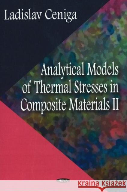 Analytical Models of Thermal Stresses in Composite Materials II Ladislav Ceniga 9781600218095