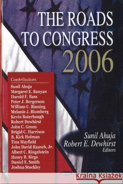 Roads to Congress 2006 Sunil Ahuja, Robert E Dewhirst 9781600218323 Nova Science Publishers Inc
