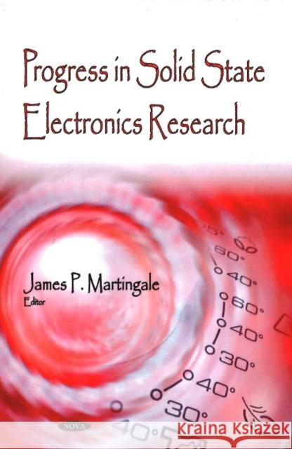 Progress in Solid State Electronics Research James P Martingale 9781600218521 Nova Science Publishers Inc