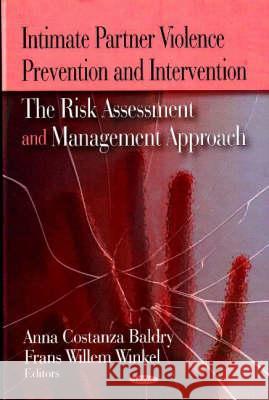 Intimate Partner Violence Prevention & Intervention: The Risk Assessment & Management Approach Anna C Baldry, Frans W Winkel 9781600218583