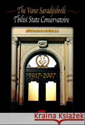 History of the Tbilisi State Conservatoire: 1917-2007 Manana Doijashvili 9781600219108 Nova Science Publishers Inc