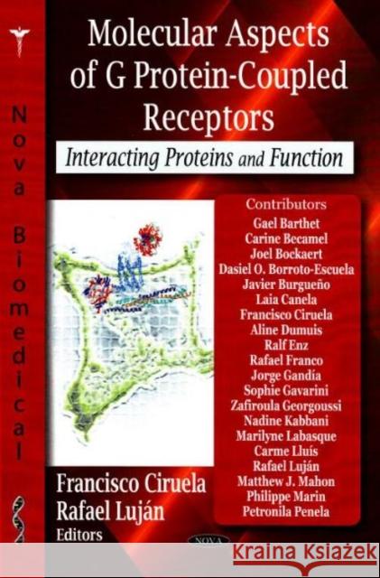 Molecular Aspects of G Protein-Coupled Receptors: Interacting Proteins & Function Franciso Ciruela, Rafael Lujan 9781600219153 Nova Science Publishers Inc