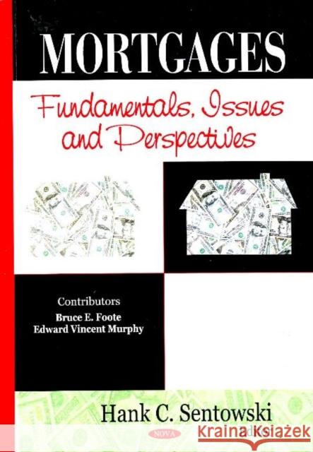 Mortgages: Fundamentals, Issues & Perspectives Hank C Sentowski 9781600219184 Nova Science Publishers Inc