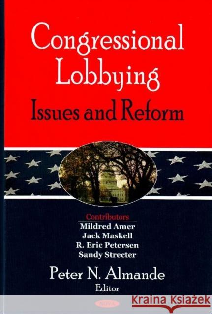 Congressional Lobbying: Issues & Reform Peter N Almande 9781600219221 Nova Science Publishers Inc