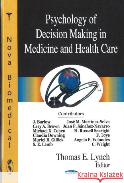 Psychology of Decision Making in Medicine & Health Care Thomas E Lynch 9781600219344 Nova Science Publishers Inc