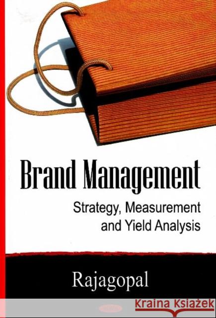 Brand Management: Strategy, Measurement & Yield Analysis Rajagopal, Ph.D. 9781600219450