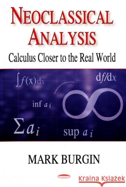Neoclassical Analysis: Calculus Closer to the Real World Mark Burgin 9781600219467