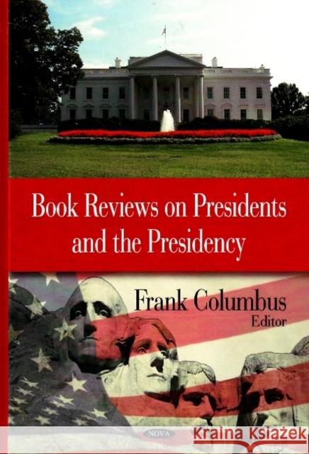 Book Reviews on Presidents & the Presidency Frank Columbus 9781600219535 Nova Science Publishers Inc