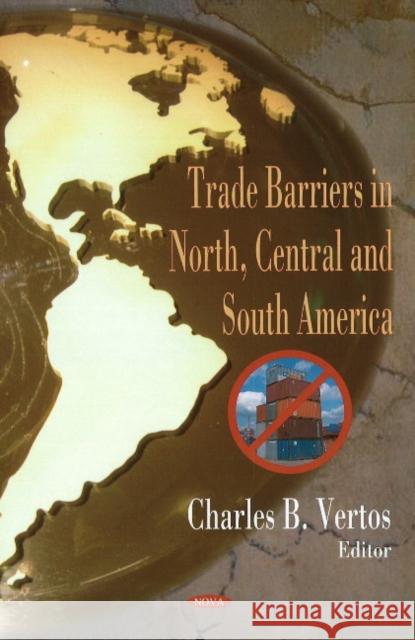 Trade Barriers in North, Central & South America Timothy A Burlingame 9781600219580 Nova Science Publishers Inc