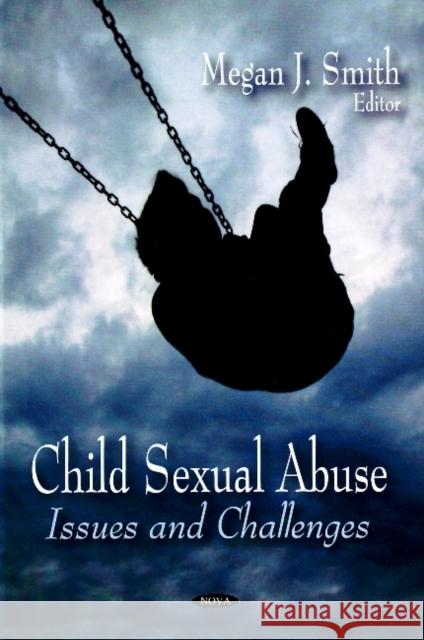 Child Sexual Abuse: Issues & Challenges Megan J Smith 9781600219993 Nova Science Publishers Inc