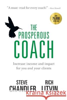 The Prosperous Coach: Increase Income and Impact for You and Your Clients Steve Chandler Rich Litvin 9781600250309 Maurice Bassett