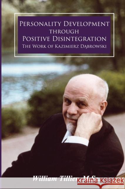 Personality Development Through Positive Disintegration: The Work of Kazimierz Dąbrowski William Tillier 9781600251078 Maurice Bassett