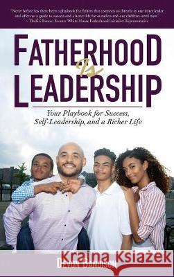 Fatherhood Is Leadership: Your Playbook for Success, Self-Leadership, and a Richer Life Devon Bandison 9781600251214 Maurice Bassett