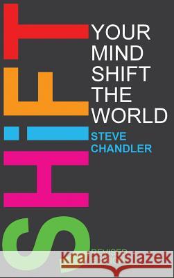 Shift Your Mind Shift The World Chandler, Steve 9781600251306