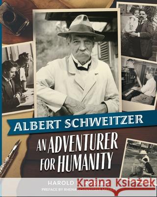 Albert Schweitzer: An Adventurer for Humanity Harold E. Robles Rhena Schweitzer Miller Christian Will 9781600251559