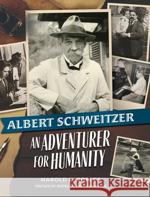 Albert Schweitzer: An Adventurer for Humanity Harold E. Robles Rhena Schweitzer Miller Christian Will 9781600251566