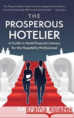 The Prosperous Hotelier: A Guide to Hotel Financial Literacy for the Hospitality Professional David Lund David Michael Moore  9781600251689