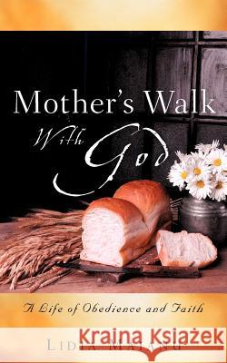 Mother's Walk With God Maianu, Lidia 9781600340130 Xulon Press