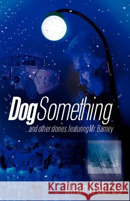 Dog Something Allen Dobras 9781600340536 Xulon Press