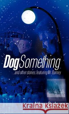 Dog Something Allan Dobras 9781600340543 Xulon Press