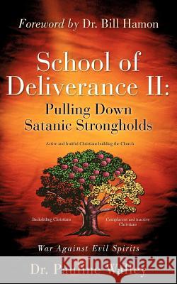 School of Deliverance II: Pulling Down Satanic Strongholds Pauline Walley 9781600340796