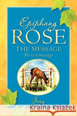 Epiphany Rose-The Message Inny 9781600340970 Xulon Press