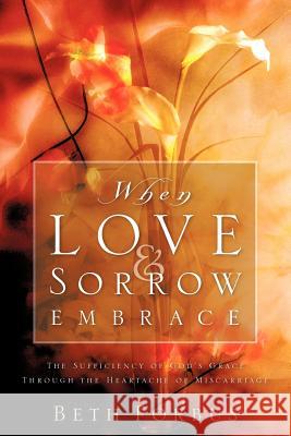 When Love & Sorrow Embrace Beth Forbus 9781600340994 Xulon Press