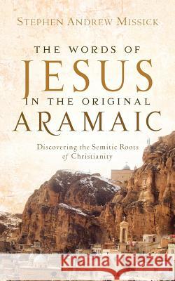 The Words of Jesus in the Original Aramaic Stephen Andrew Missick 9781600341076