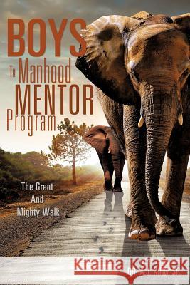 Boys To Manhood Mentor Program King, A. J., Sr. 9781600341229 Xulon Press