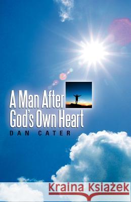 A Man After God's Own Heart Dan Cater 9781600341380