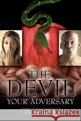 The Devil Your Adversary Devan C. Mair 9781600341465 Xulon Press